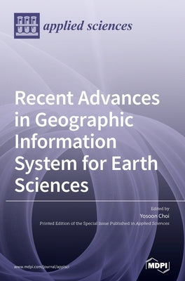 Recent Advances in Geographic Information System for Earth Sciences by Choi, Yosoon