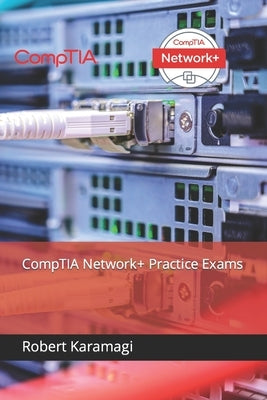CompTIA Network+ Practice Exams by Karamagi, Robert