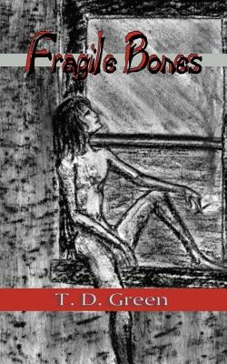 Fragile Bones by Green, T. D.