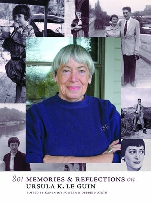 80! Memories & Reflections on Ursula K. Le Guin by Fowler, Karen Joy
