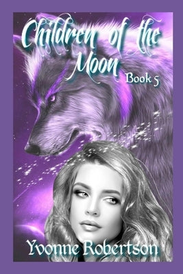 Children of the Moon: Book Five by Robertson, Yvonne