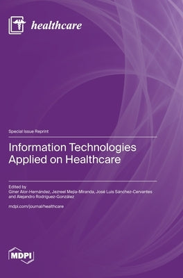 Information Technologies Applied on Healthcare by Alor-Hernández, Giner