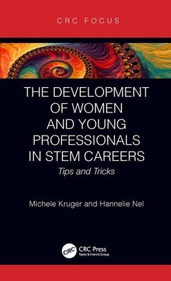 The Development of Women and Young Professionals in Stem Careers: Tips and Tricks by Kruger, Michele