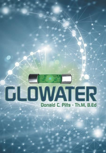 Glowater by Pitts Th M. B. Ed, Donald C.