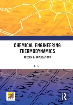 Chemical Engineering Thermodynamics: Theory & Applications by Ravi, R.