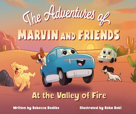 The Adventures of Marvin and Friends: At the Valley of Fire by Bodtke, Rebecca