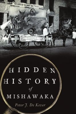 Hidden History of Mishawaka by de Kever, Peter J.