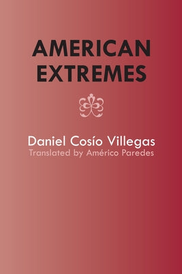 American Extremes: Extremos de América by Cosío Villegas, Daniel