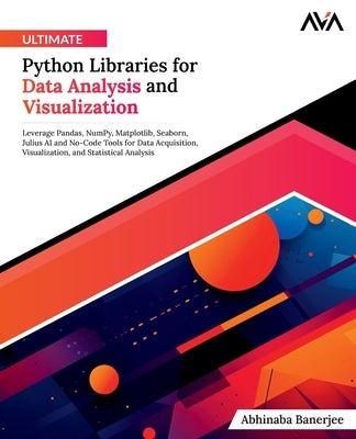 Ultimate Python Libraries for Data Analysis and Visualization by Banerjee, Abhinaba