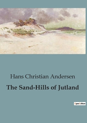 The Sand-Hills of Jutland by Andersen, Hans Christian