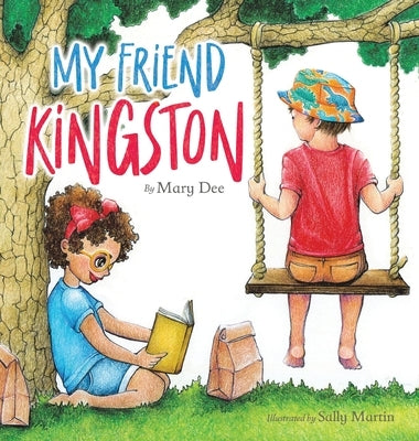 My Friend Kingston: Encouraging Children to Embrace and Value Friendship, Enjoy Time Together and Have FUN for Ages 3-7 by Dee, Mary