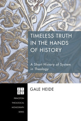 Timeless Truth in the Hands of History by Heide, Gale