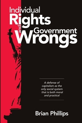 Individual Rights and Government Wrongs by Phillips, Brian