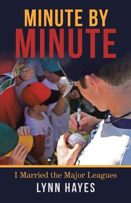 Minute by Minute: I Married the Major Leagues by Hayes, Lynn