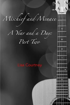 Mischief and Menace Part Two of A Year and a Day by Courtney, Lisa