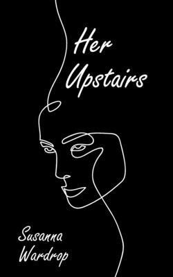 Her Upstairs by Wardrop, Susanna