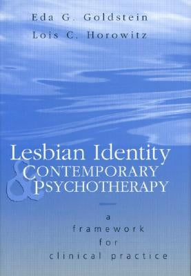 Lesbian Identity and Contemporary Psychotherapy: A Framework for Clinical Practice by Goldstein, Eda