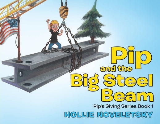Pip and the Big Steel Beam by Noveletsky, Hollie