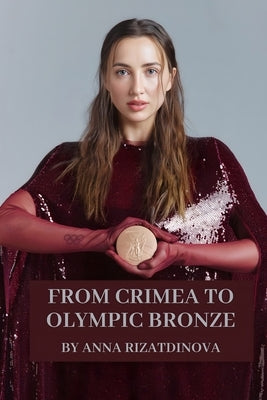 From Crimea to Olympic Bronze: Second Edition by Rizatdinova, Anna