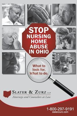 Stop Nursing Home Abuse in Ohio Second Edition: What To Look For. What To Do. by Zurz Llp, Slater &.