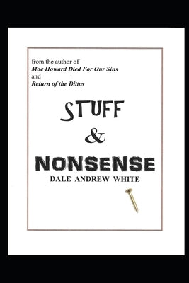 Stuff & Nonsense by White, Dale Andrew