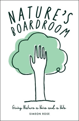 Nature's Boardroom: Giving Nature a Voice and a Vote by Rose, Simeon