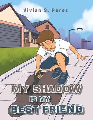 My Shadow is my Best Friend by Perez, Vivian S.