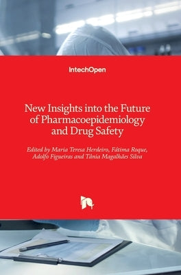 New Insights into the Future of Pharmacoepidemiology and Drug Safety by Herdeiro, Maria Teresa