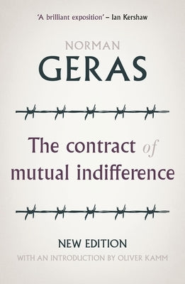 The Contract of Mutual Indifference: Political Philosophy After the Holocaust by Geras, Norman