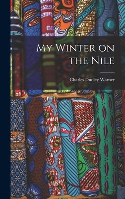 My Winter on the Nile by Warner, Charles Dudley