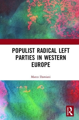 Populist Radical Left Parties in Western Europe by Damiani, Marco