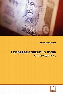 Fiscal Federalism in India by Mahapatra, Mihir