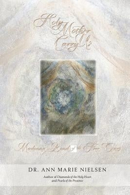 Holy Mother Carry Us: Madonna Bond of the Free Ones by Nielsen, Ann Marie