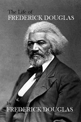 The Life of Frederick Douglas by Douglas, Frederick