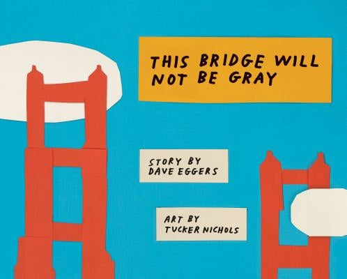 This Bridge Will Not Be Gray: Revised Edition with Updated Back Matter by Eggers, Dave