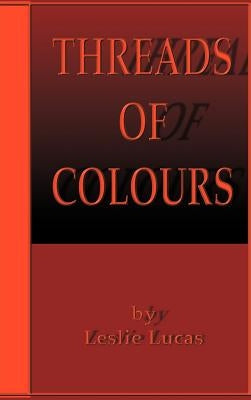 Threads of Colours by Lucas, Leslie
