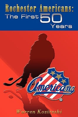 Rochester Americans: The First 50 Years by Kozireski, Warren