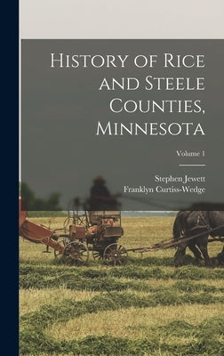 History of Rice and Steele Counties, Minnesota; Volume 1 by Curtiss-Wedge, Franklyn