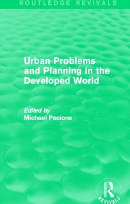 Urban Problems and Planning in the Developed World (Routledge Revivals) by Pacione, Michael