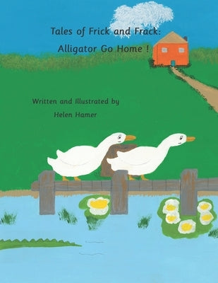 Tales of Frick and Frack: Alligator Go Home! by Hamer, Helen