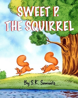 Sweet P. the Squirrel by Samuels, Sk