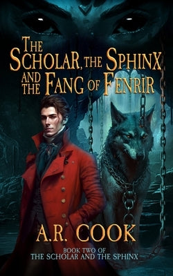 The Scholar, the Sphinx, and the Fang of Fenrir: A Young Adult Fantasy Adventure by Cook, A. R.