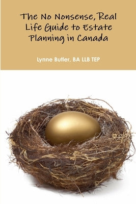 No nonsense, real life guide to estate planning in Canada by Butler, Ba Llb Tep Lynne