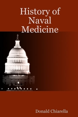 History of Naval Medicine by Chiarella, Donald