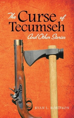 The Curse of Tecumseh: And Other Stories by Robinson, Ryan