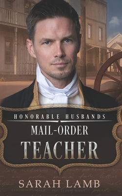 Mail-Order Teacher: Honorable Husbands by Lamb, Sarah