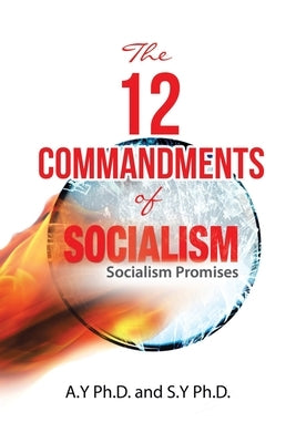 The 12 Commandments of Socialism: Socialist Promises by A Y Ph D
