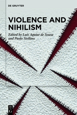Violence and Nihilism by Aguiar de Sousa, Lu?s