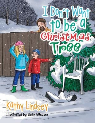I Don't Want to be a Christmas Tree by Lindsey, Kathy