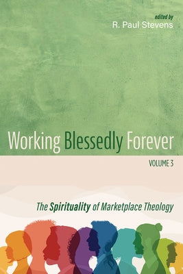 Working Blessedly Forever, Volume 3 by Stevens, R. Paul